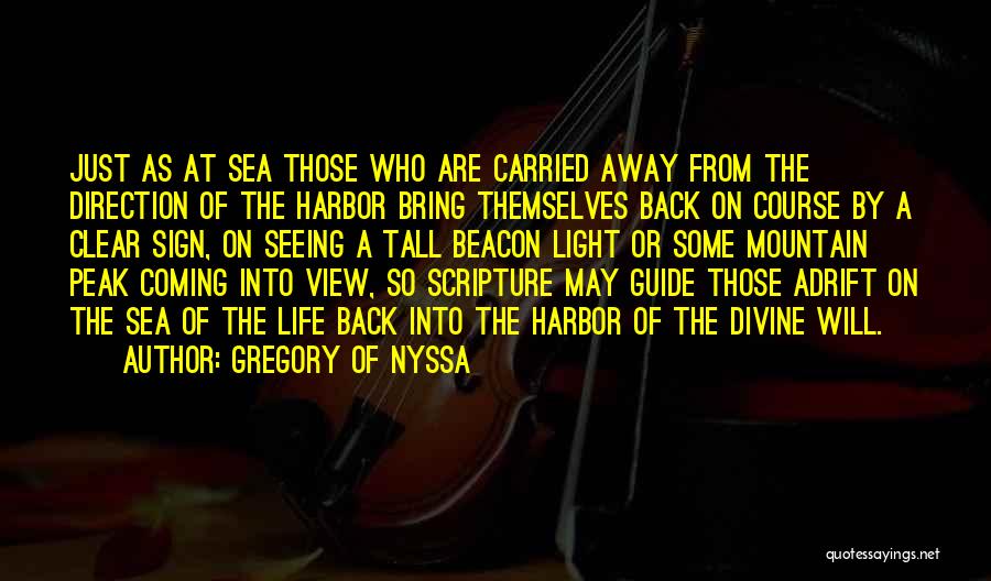 Gregory Of Nyssa Quotes: Just As At Sea Those Who Are Carried Away From The Direction Of The Harbor Bring Themselves Back On Course