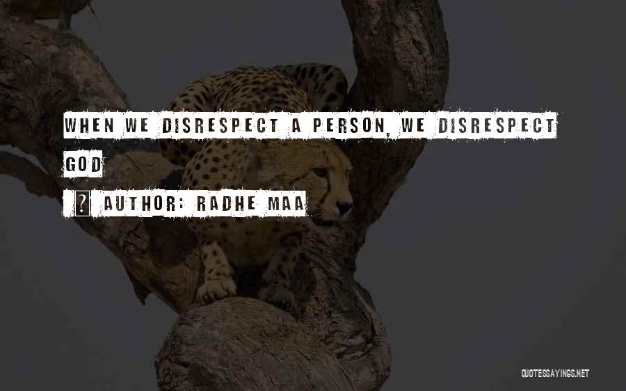 Radhe Maa Quotes: When We Disrespect A Person, We Disrespect God