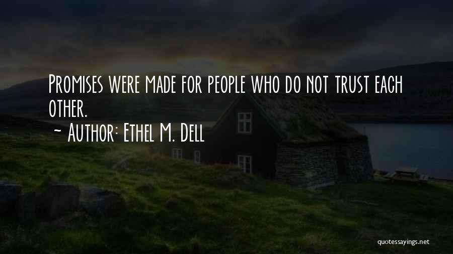 Ethel M. Dell Quotes: Promises Were Made For People Who Do Not Trust Each Other.