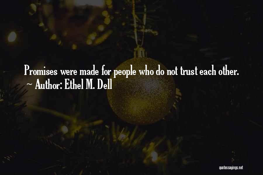 Ethel M. Dell Quotes: Promises Were Made For People Who Do Not Trust Each Other.