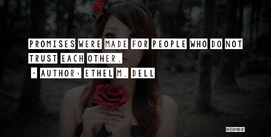 Ethel M. Dell Quotes: Promises Were Made For People Who Do Not Trust Each Other.