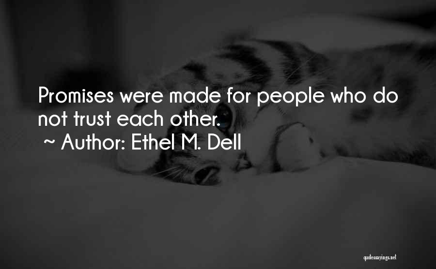 Ethel M. Dell Quotes: Promises Were Made For People Who Do Not Trust Each Other.