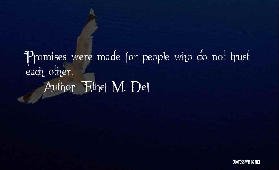 Ethel M. Dell Quotes: Promises Were Made For People Who Do Not Trust Each Other.