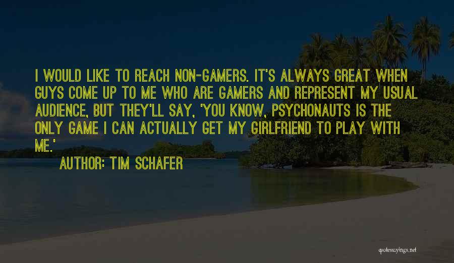 Tim Schafer Quotes: I Would Like To Reach Non-gamers. It's Always Great When Guys Come Up To Me Who Are Gamers And Represent