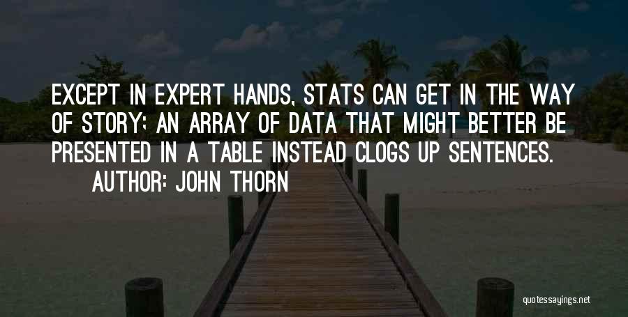 John Thorn Quotes: Except In Expert Hands, Stats Can Get In The Way Of Story; An Array Of Data That Might Better Be