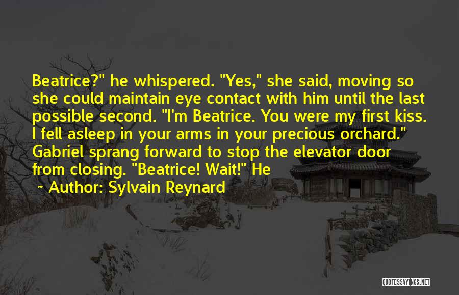 Sylvain Reynard Quotes: Beatrice? He Whispered. Yes, She Said, Moving So She Could Maintain Eye Contact With Him Until The Last Possible Second.