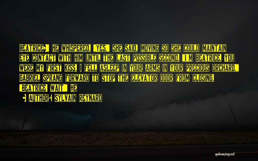 Sylvain Reynard Quotes: Beatrice? He Whispered. Yes, She Said, Moving So She Could Maintain Eye Contact With Him Until The Last Possible Second.
