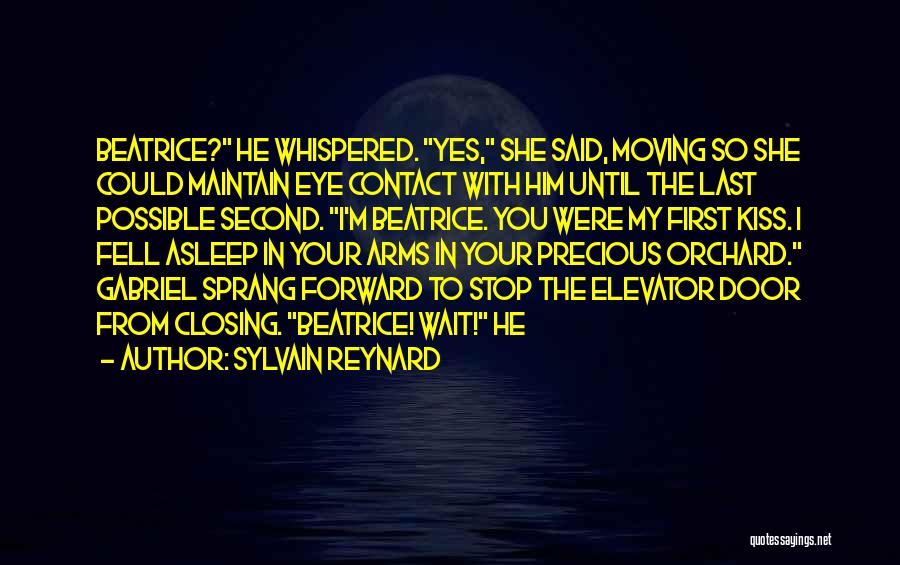 Sylvain Reynard Quotes: Beatrice? He Whispered. Yes, She Said, Moving So She Could Maintain Eye Contact With Him Until The Last Possible Second.