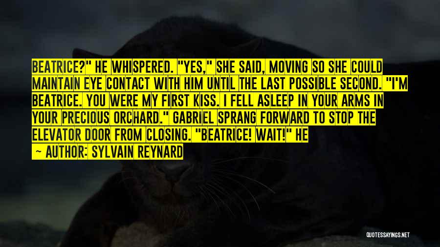 Sylvain Reynard Quotes: Beatrice? He Whispered. Yes, She Said, Moving So She Could Maintain Eye Contact With Him Until The Last Possible Second.