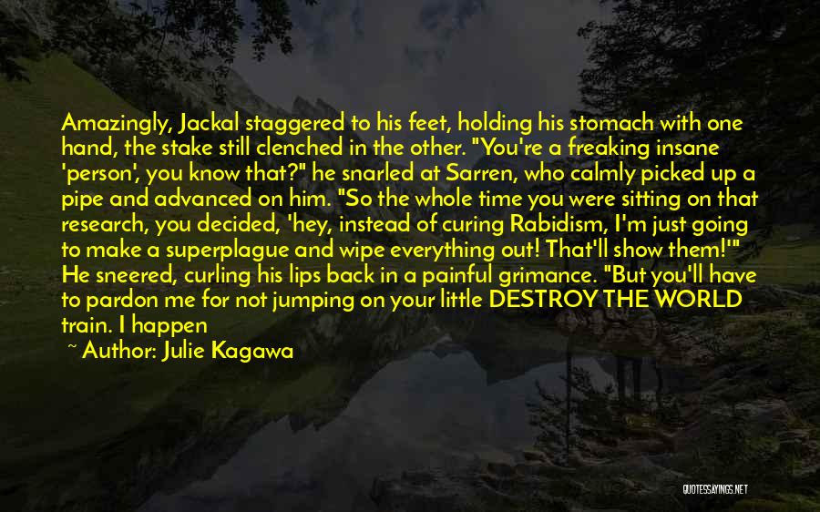 Julie Kagawa Quotes: Amazingly, Jackal Staggered To His Feet, Holding His Stomach With One Hand, The Stake Still Clenched In The Other. You're