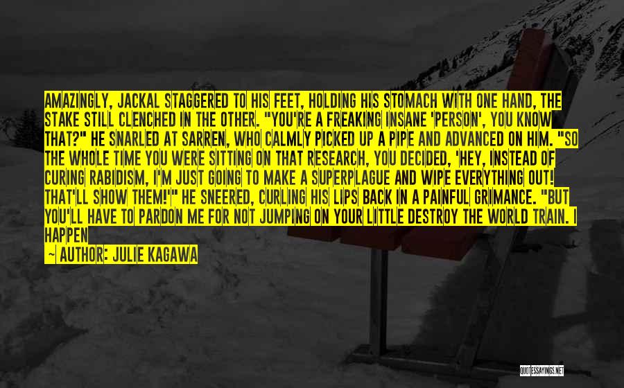 Julie Kagawa Quotes: Amazingly, Jackal Staggered To His Feet, Holding His Stomach With One Hand, The Stake Still Clenched In The Other. You're