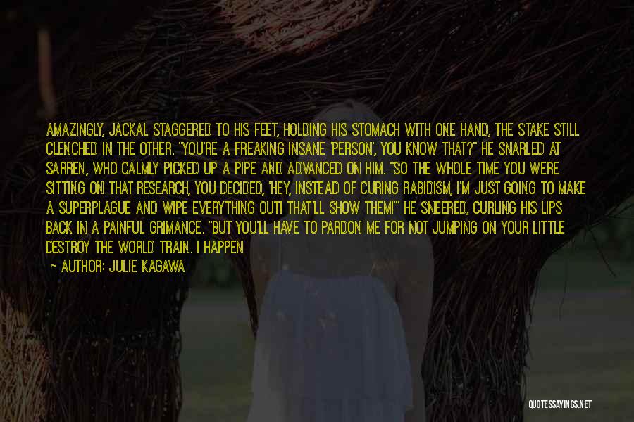 Julie Kagawa Quotes: Amazingly, Jackal Staggered To His Feet, Holding His Stomach With One Hand, The Stake Still Clenched In The Other. You're