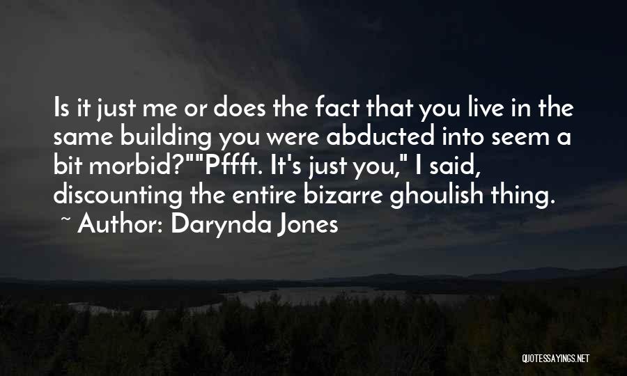 Darynda Jones Quotes: Is It Just Me Or Does The Fact That You Live In The Same Building You Were Abducted Into Seem