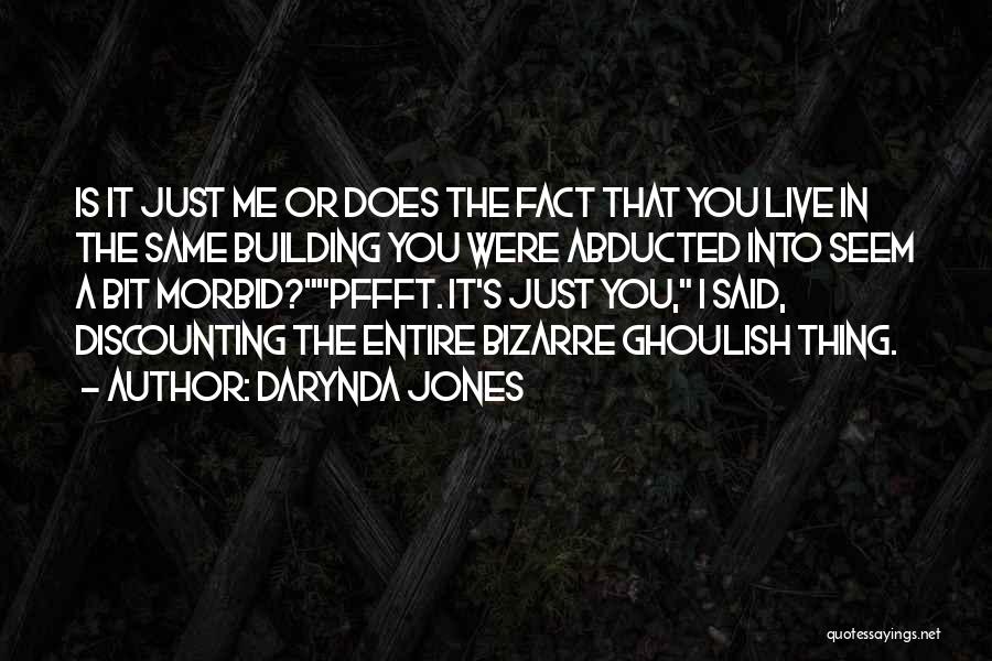 Darynda Jones Quotes: Is It Just Me Or Does The Fact That You Live In The Same Building You Were Abducted Into Seem