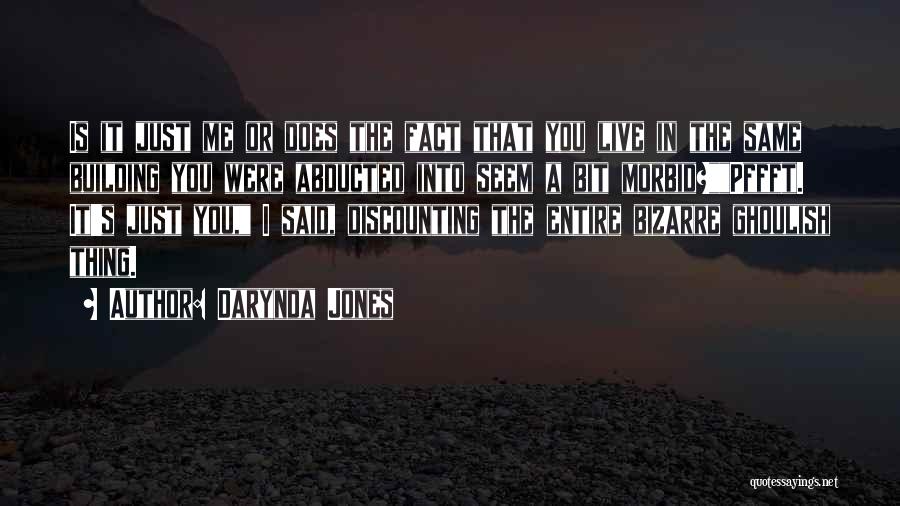 Darynda Jones Quotes: Is It Just Me Or Does The Fact That You Live In The Same Building You Were Abducted Into Seem