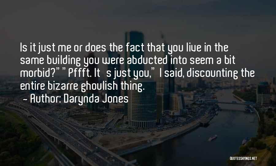 Darynda Jones Quotes: Is It Just Me Or Does The Fact That You Live In The Same Building You Were Abducted Into Seem