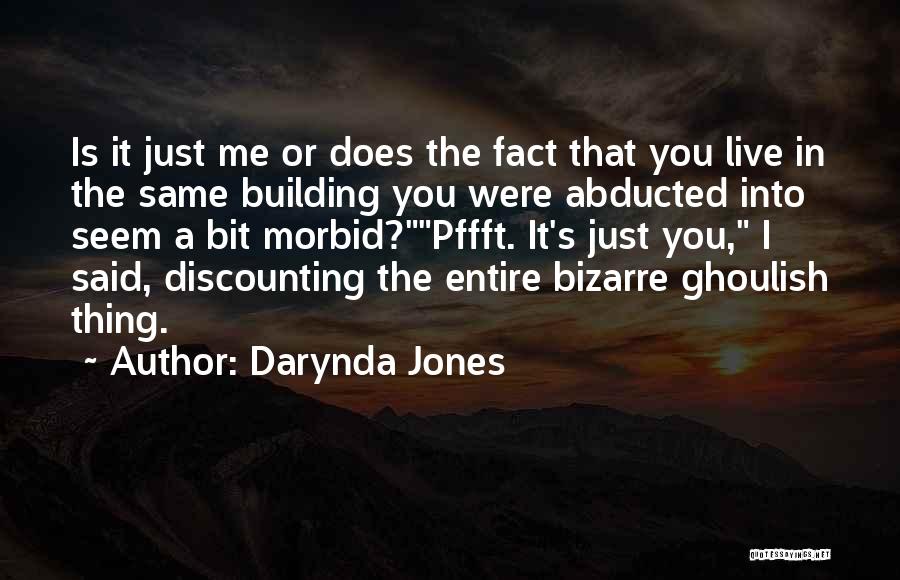 Darynda Jones Quotes: Is It Just Me Or Does The Fact That You Live In The Same Building You Were Abducted Into Seem