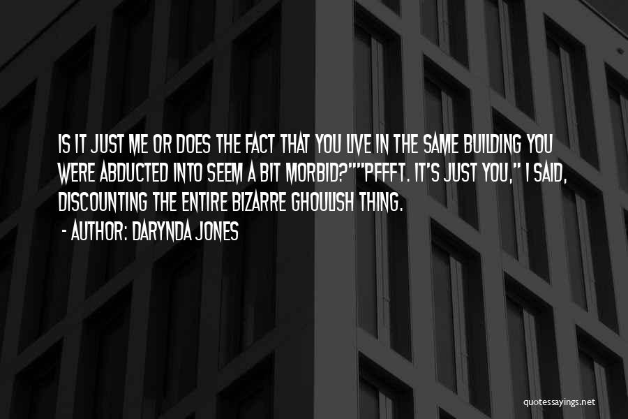 Darynda Jones Quotes: Is It Just Me Or Does The Fact That You Live In The Same Building You Were Abducted Into Seem