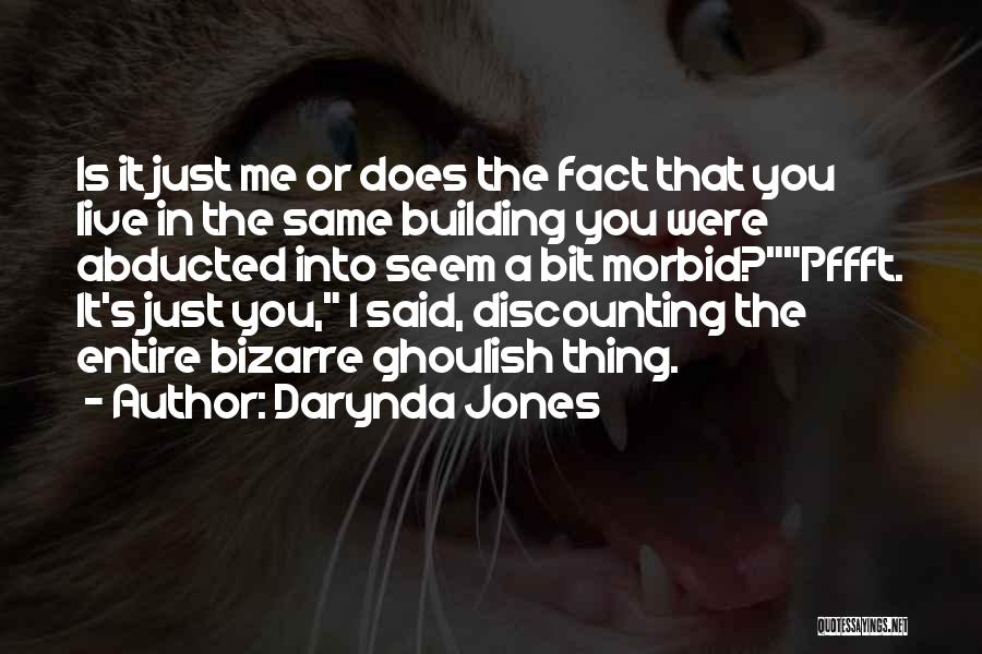 Darynda Jones Quotes: Is It Just Me Or Does The Fact That You Live In The Same Building You Were Abducted Into Seem