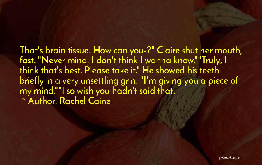 Rachel Caine Quotes: That's Brain Tissue. How Can You-? Claire Shut Her Mouth, Fast. Never Mind. I Don't Think I Wanna Know.truly, I