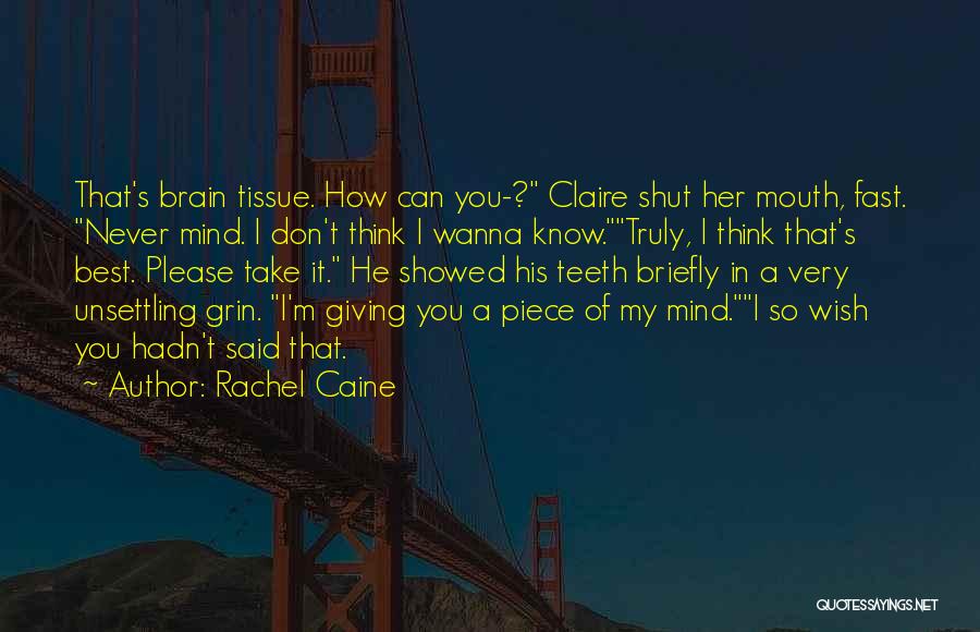 Rachel Caine Quotes: That's Brain Tissue. How Can You-? Claire Shut Her Mouth, Fast. Never Mind. I Don't Think I Wanna Know.truly, I