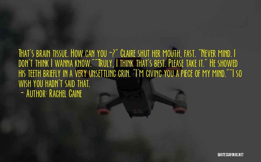 Rachel Caine Quotes: That's Brain Tissue. How Can You-? Claire Shut Her Mouth, Fast. Never Mind. I Don't Think I Wanna Know.truly, I