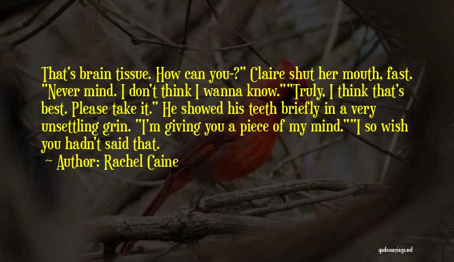 Rachel Caine Quotes: That's Brain Tissue. How Can You-? Claire Shut Her Mouth, Fast. Never Mind. I Don't Think I Wanna Know.truly, I
