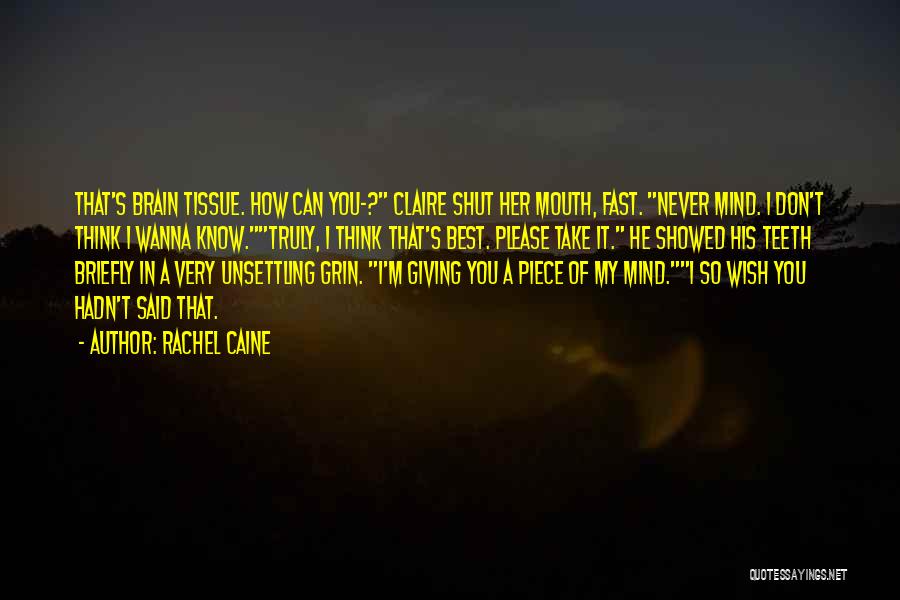 Rachel Caine Quotes: That's Brain Tissue. How Can You-? Claire Shut Her Mouth, Fast. Never Mind. I Don't Think I Wanna Know.truly, I