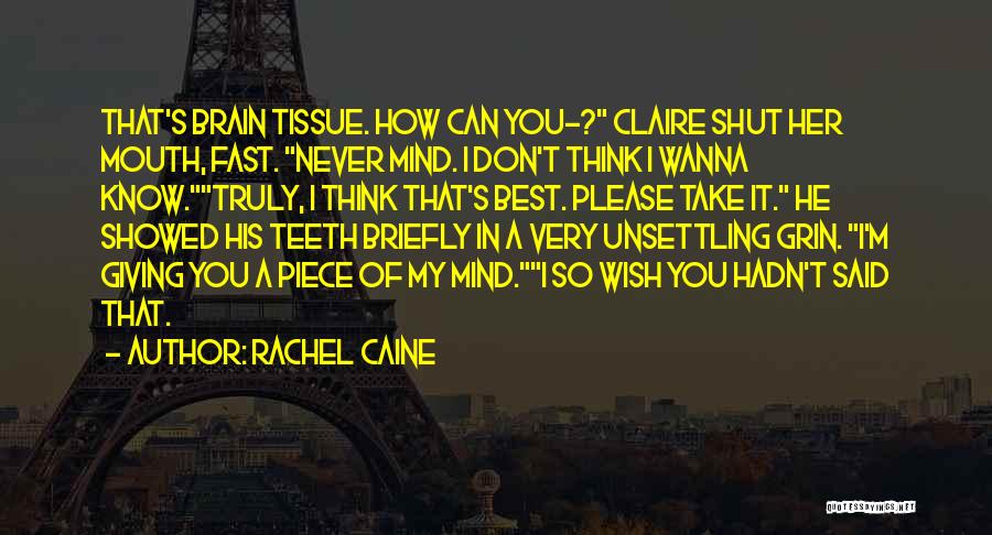 Rachel Caine Quotes: That's Brain Tissue. How Can You-? Claire Shut Her Mouth, Fast. Never Mind. I Don't Think I Wanna Know.truly, I