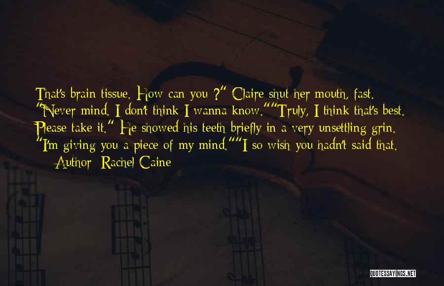 Rachel Caine Quotes: That's Brain Tissue. How Can You-? Claire Shut Her Mouth, Fast. Never Mind. I Don't Think I Wanna Know.truly, I