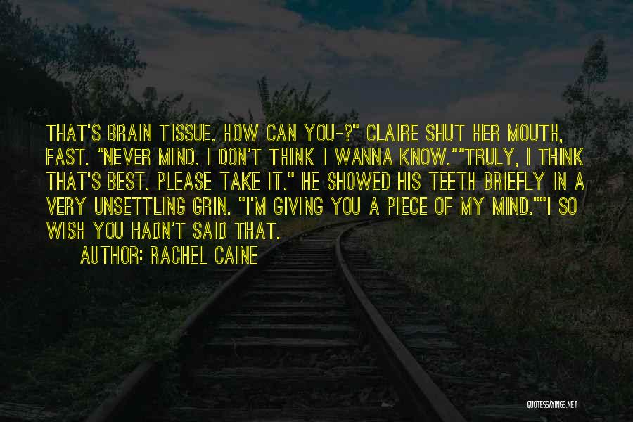 Rachel Caine Quotes: That's Brain Tissue. How Can You-? Claire Shut Her Mouth, Fast. Never Mind. I Don't Think I Wanna Know.truly, I