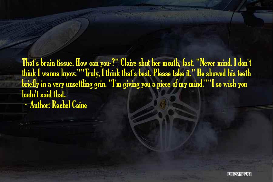 Rachel Caine Quotes: That's Brain Tissue. How Can You-? Claire Shut Her Mouth, Fast. Never Mind. I Don't Think I Wanna Know.truly, I