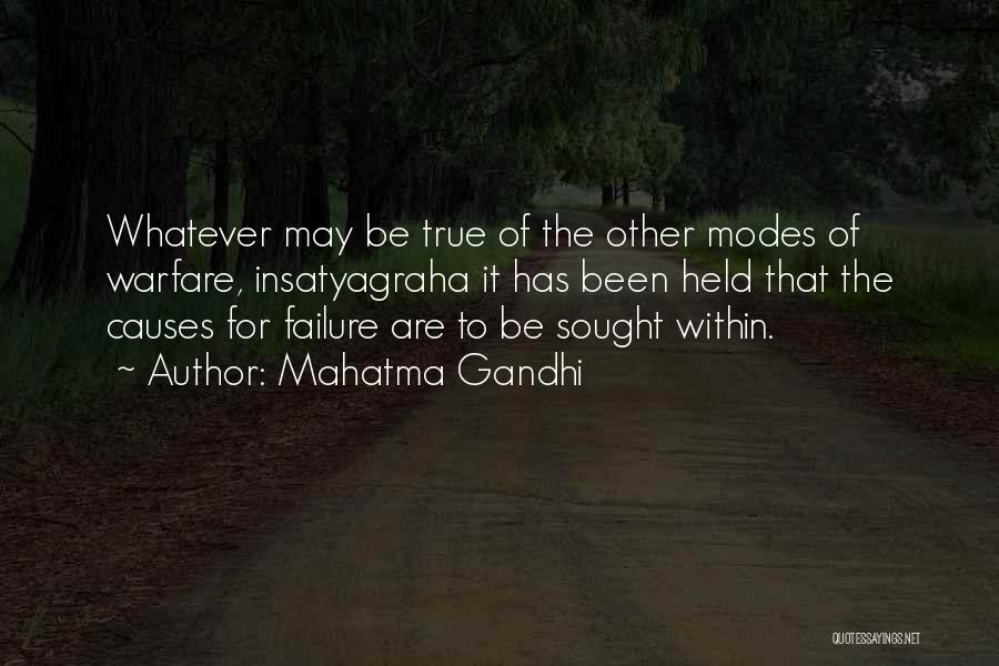 Mahatma Gandhi Quotes: Whatever May Be True Of The Other Modes Of Warfare, Insatyagraha It Has Been Held That The Causes For Failure