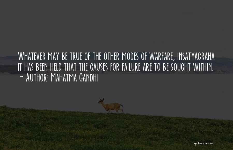 Mahatma Gandhi Quotes: Whatever May Be True Of The Other Modes Of Warfare, Insatyagraha It Has Been Held That The Causes For Failure