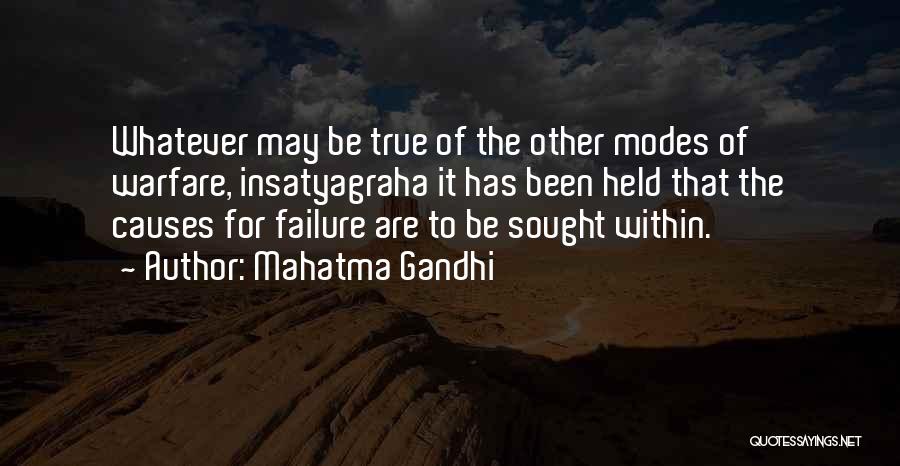 Mahatma Gandhi Quotes: Whatever May Be True Of The Other Modes Of Warfare, Insatyagraha It Has Been Held That The Causes For Failure