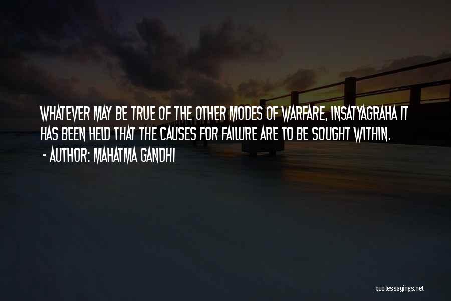Mahatma Gandhi Quotes: Whatever May Be True Of The Other Modes Of Warfare, Insatyagraha It Has Been Held That The Causes For Failure