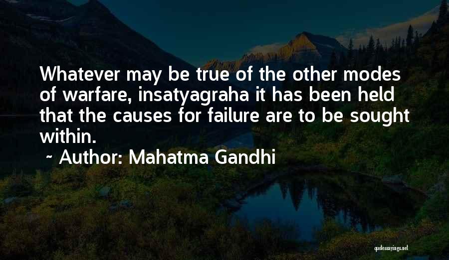 Mahatma Gandhi Quotes: Whatever May Be True Of The Other Modes Of Warfare, Insatyagraha It Has Been Held That The Causes For Failure