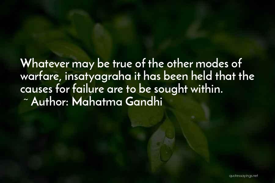 Mahatma Gandhi Quotes: Whatever May Be True Of The Other Modes Of Warfare, Insatyagraha It Has Been Held That The Causes For Failure