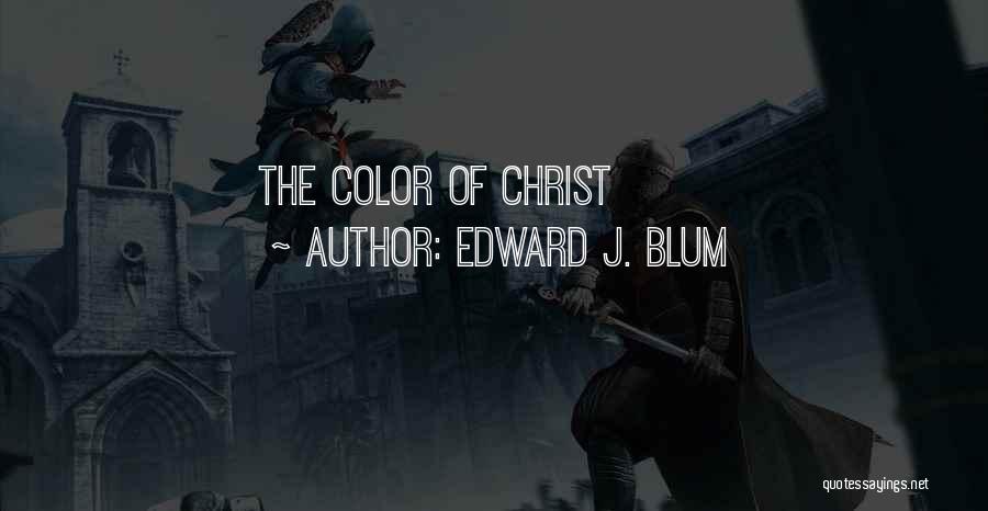 Edward J. Blum Quotes: The Color Of Christ