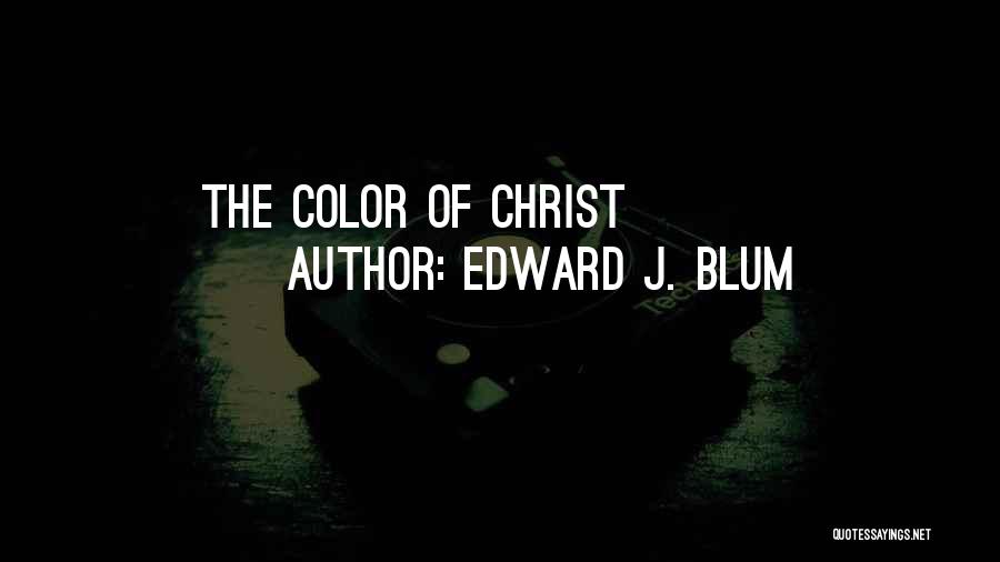 Edward J. Blum Quotes: The Color Of Christ