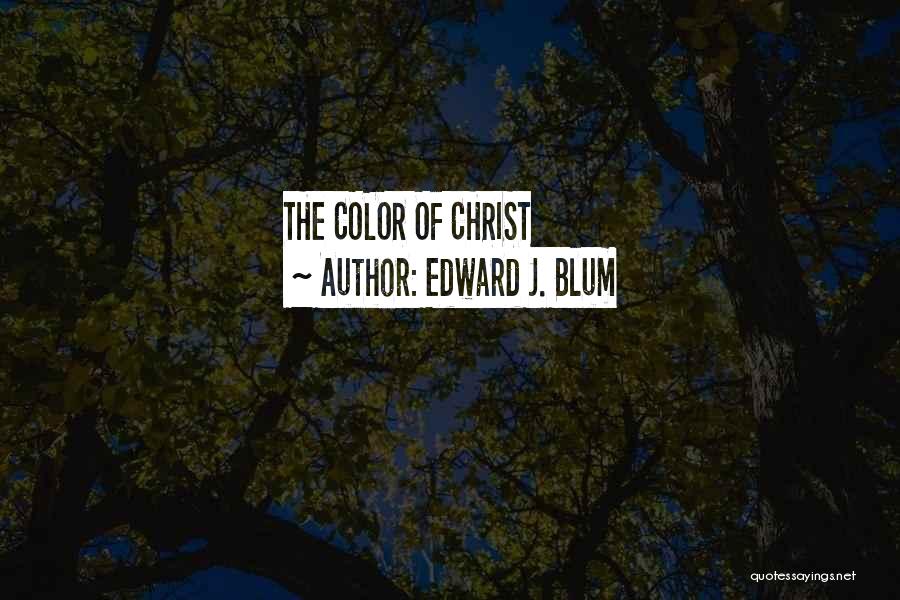 Edward J. Blum Quotes: The Color Of Christ