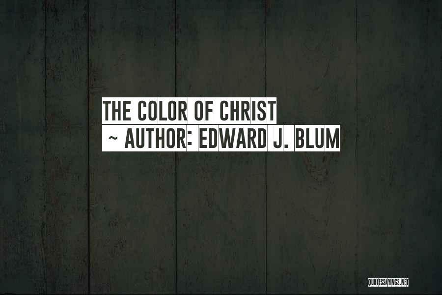 Edward J. Blum Quotes: The Color Of Christ
