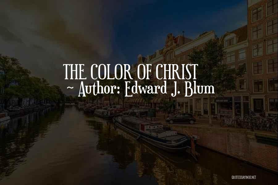 Edward J. Blum Quotes: The Color Of Christ