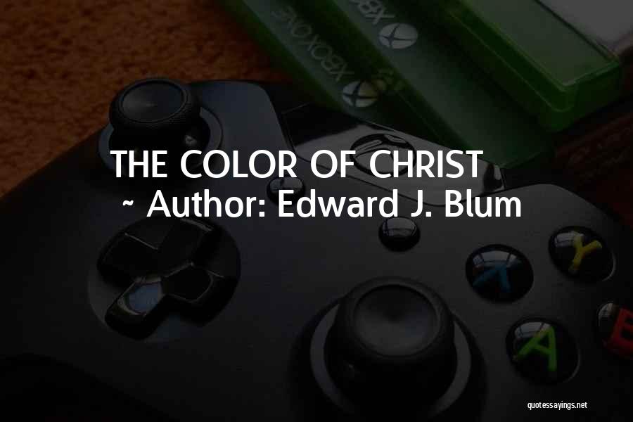 Edward J. Blum Quotes: The Color Of Christ