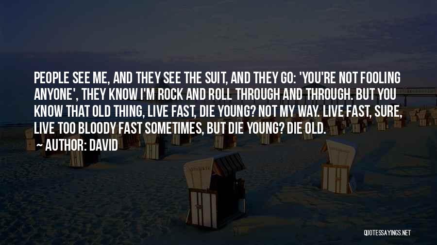 David Quotes: People See Me, And They See The Suit, And They Go: 'you're Not Fooling Anyone', They Know I'm Rock And