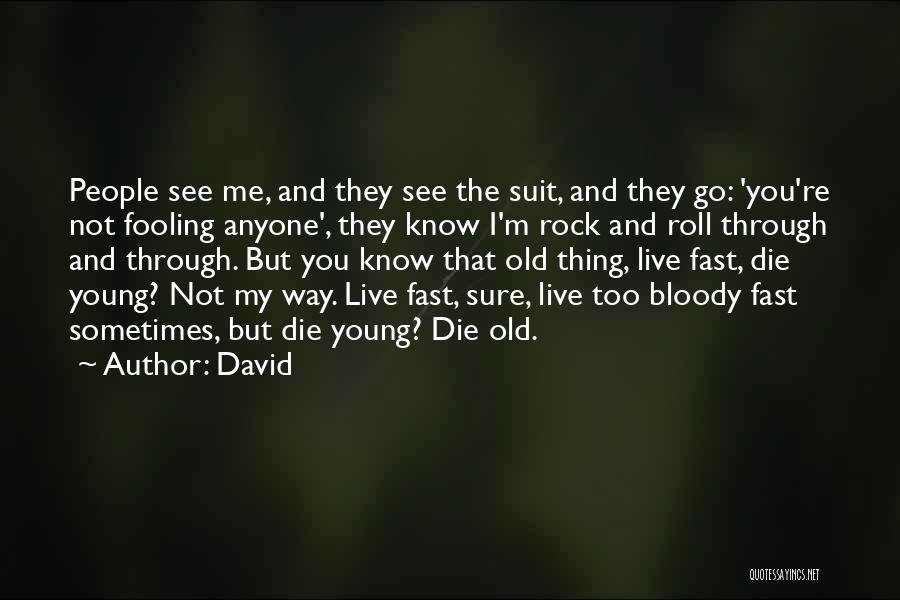 David Quotes: People See Me, And They See The Suit, And They Go: 'you're Not Fooling Anyone', They Know I'm Rock And