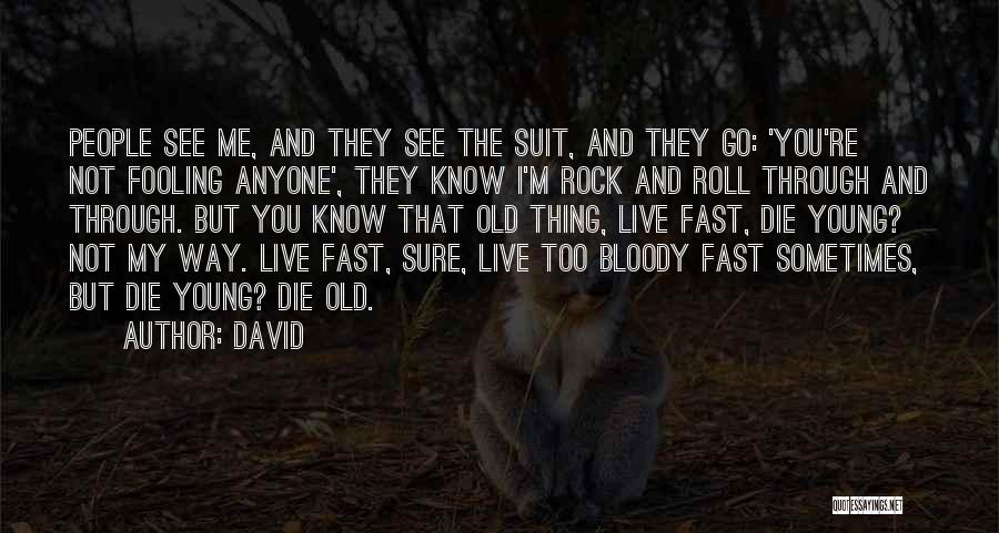 David Quotes: People See Me, And They See The Suit, And They Go: 'you're Not Fooling Anyone', They Know I'm Rock And