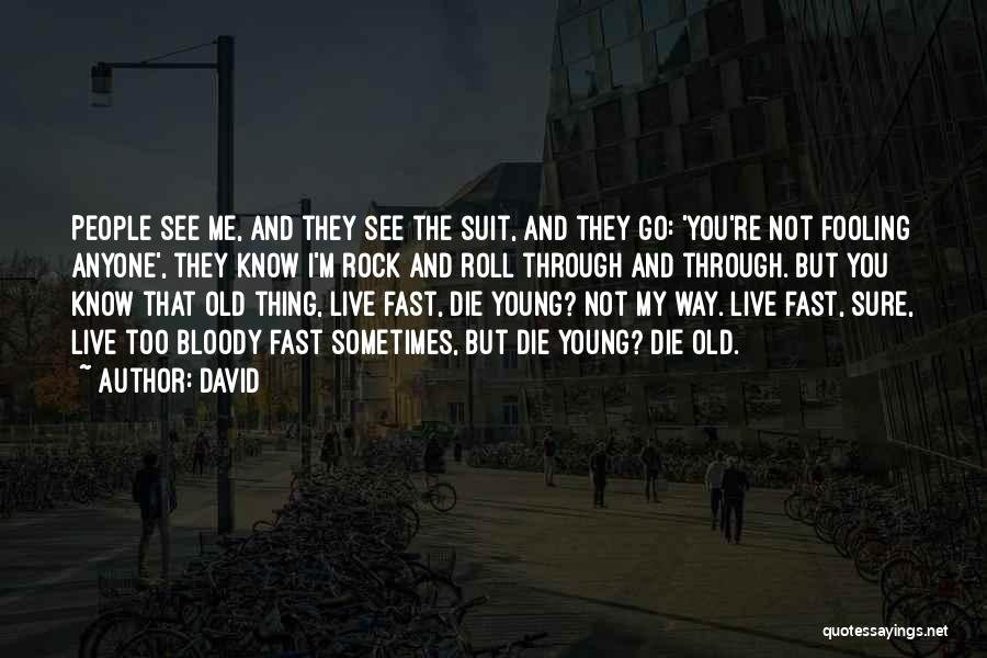 David Quotes: People See Me, And They See The Suit, And They Go: 'you're Not Fooling Anyone', They Know I'm Rock And