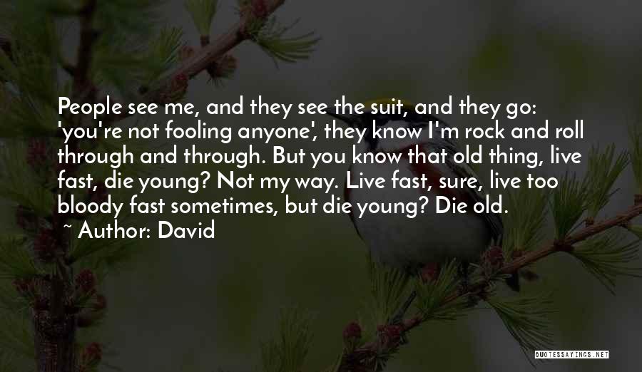 David Quotes: People See Me, And They See The Suit, And They Go: 'you're Not Fooling Anyone', They Know I'm Rock And