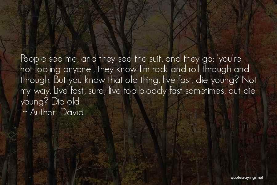 David Quotes: People See Me, And They See The Suit, And They Go: 'you're Not Fooling Anyone', They Know I'm Rock And